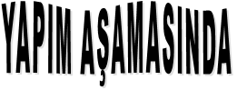 YAPIM AŞAMASINDA
